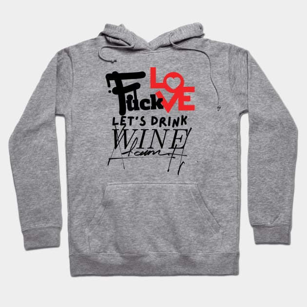 Love & Wine Don't Mix: Choose Wine, forget love, sip wine, wine lovers, Gift for Wine Lovers Hoodie by twitaadesign